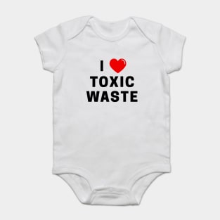 I Love Toxic Waste T-Shirt Baby Bodysuit